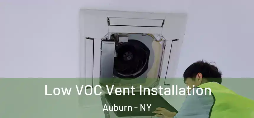  Low VOC Vent Installation Auburn - NY