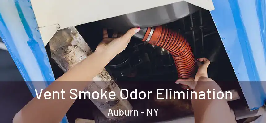  Vent Smoke Odor Elimination Auburn - NY